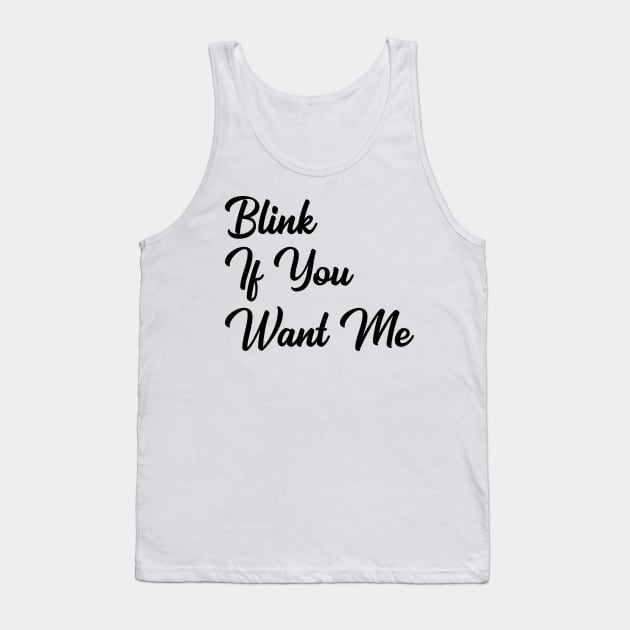Blink if you want me Tank Top by TheArtism